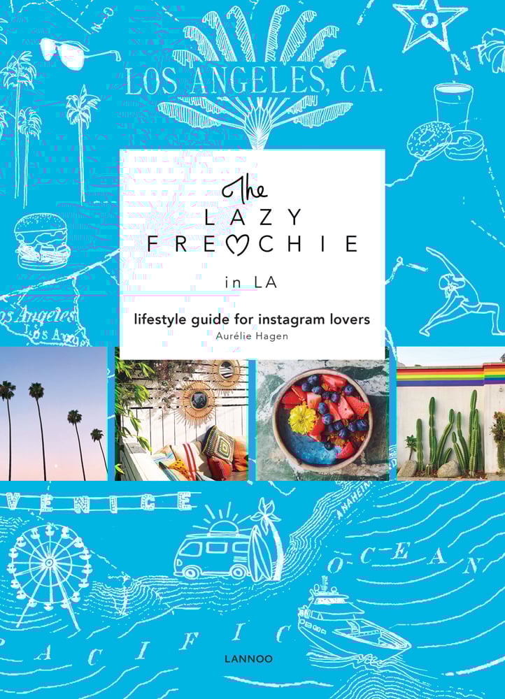 Fun spots in LA, beach palms, bowls of food, seating areas, on blue and white cover of 'The Lazy Frenchie in LA, Lifestyle Guide for Instagram Lovers', by Lannoo Publishers.