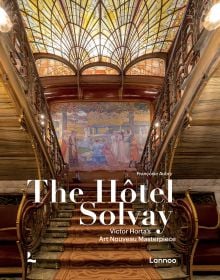 Book cover of The Hôtel Solvay: Victor Horta’s Art Nouveau Masterpiece; featuring the grand interior staircase. Published by Lannoo Publishers.