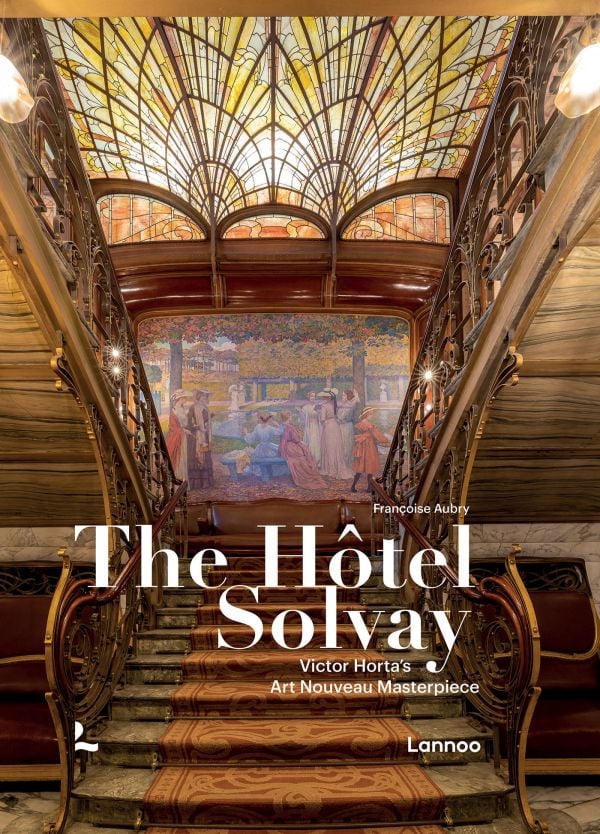 Book cover of The Hôtel Solvay: Victor Horta’s Art Nouveau Masterpiece; featuring the grand interior staircase. Published by Lannoo Publishers.