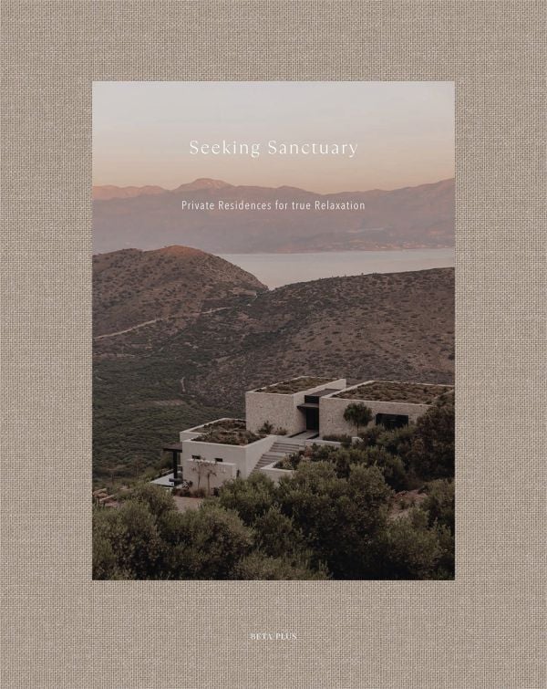 Linen book cover of Seeking Sanctuary, Private Residences for True Relaxation, with a holiday home 'O Lofos, Greece, by Block722'. Published by Beta-Plus.