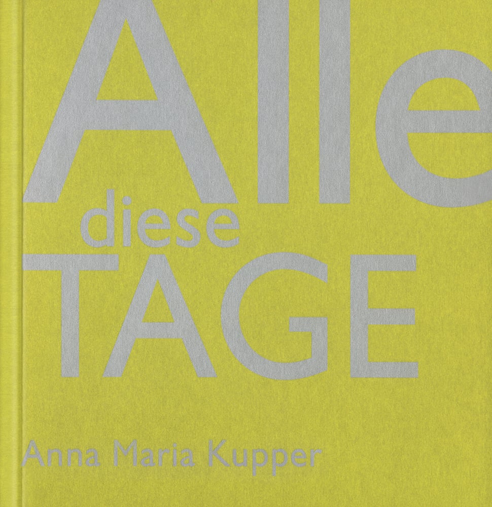 Book cover of Alle Diese Tage: Anna Maria Kupper. Published by Quart Publishers.