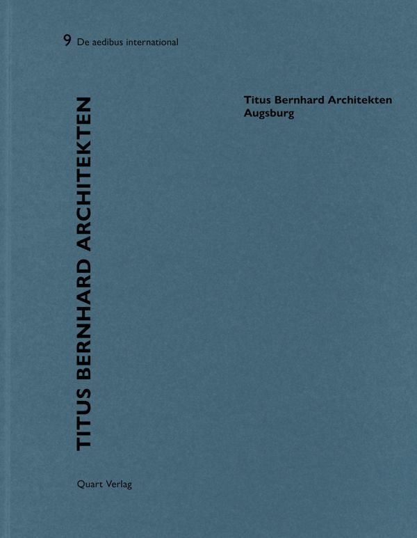 Book cover of Heinz Wirz's Titus Bernhard Architekten – Augsburg: De aedibus International 9. Published by Quart Publishers.