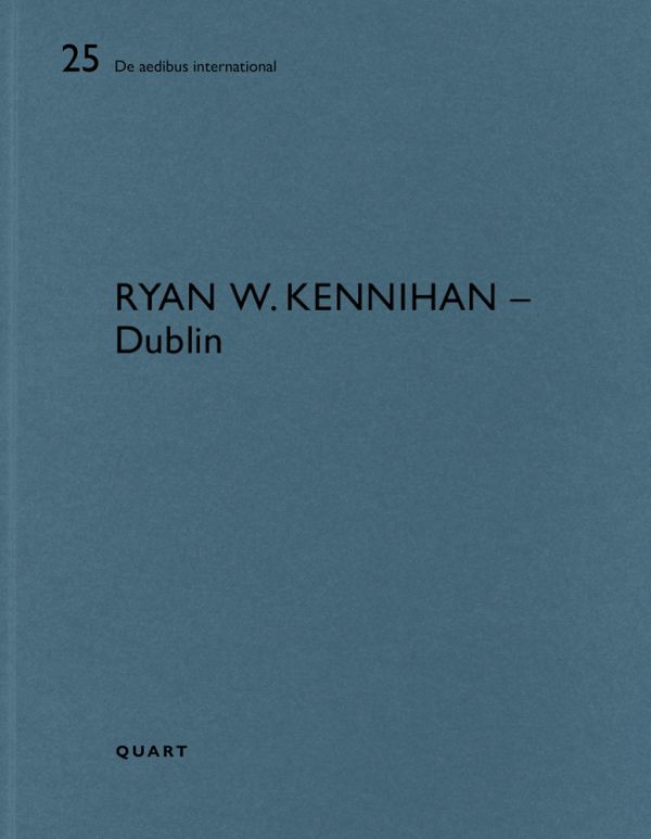 Book cover of Ryan W. Kennihan – Dublin: De aedibus international 25. Published by Quart Publishers.