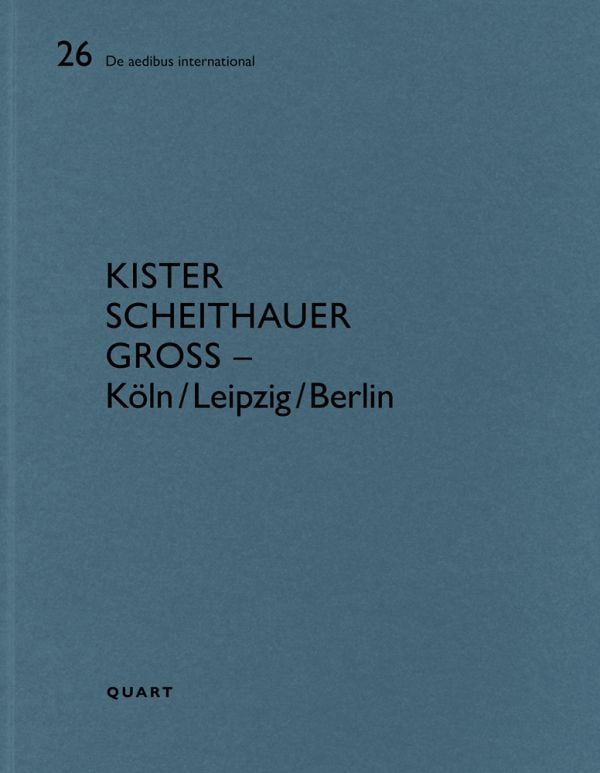 Book cover of Kister Scheithauer Gross – Köln/Leipzig/Berlin: De aedibus international 26. Published by Quart Publishers.