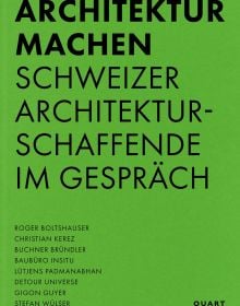 Book cover of 'Architektur machen, Schweizer Architekturschaffende im Gespräch'. Published by Quart Publishers.