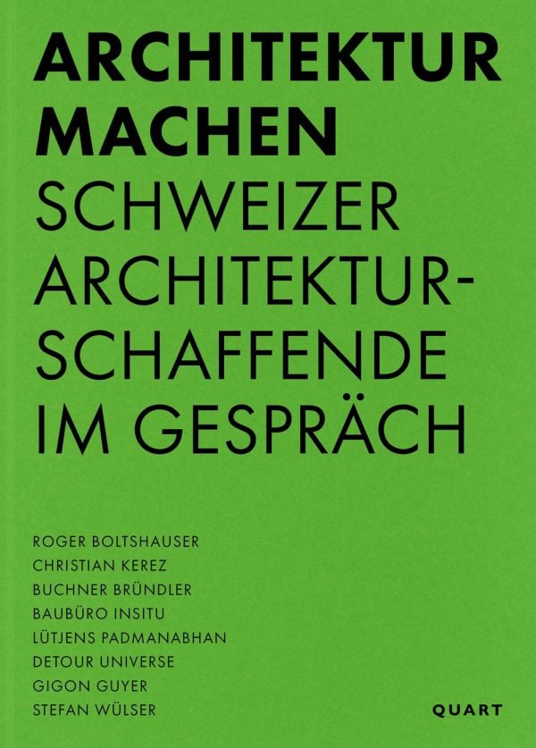 Book cover of 'Architektur machen, Schweizer Architekturschaffende im Gespräch'. Published by Quart Publishers.