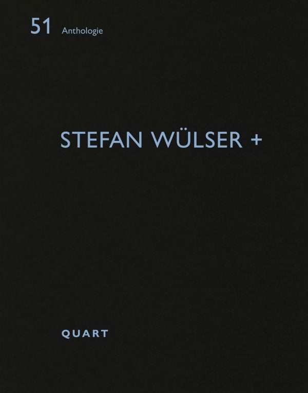 Book cover of Stefan Wülser +: Anthologie 51. Published by Quart Publishers.
