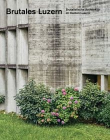 Book cover of Brutales Luzern, Brutalistische Architektur im Kanton Luzern. Published by Quart Publishers.