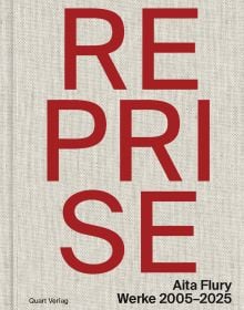 Book cover of Reprise – Aita Flury: Works 2005–2025. Published by Quart Publishers.
