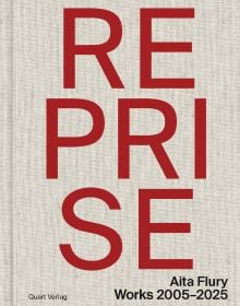 Book cover of Reprise – Aita Flury: Works 2005–2025. Published by Quart Publishers.