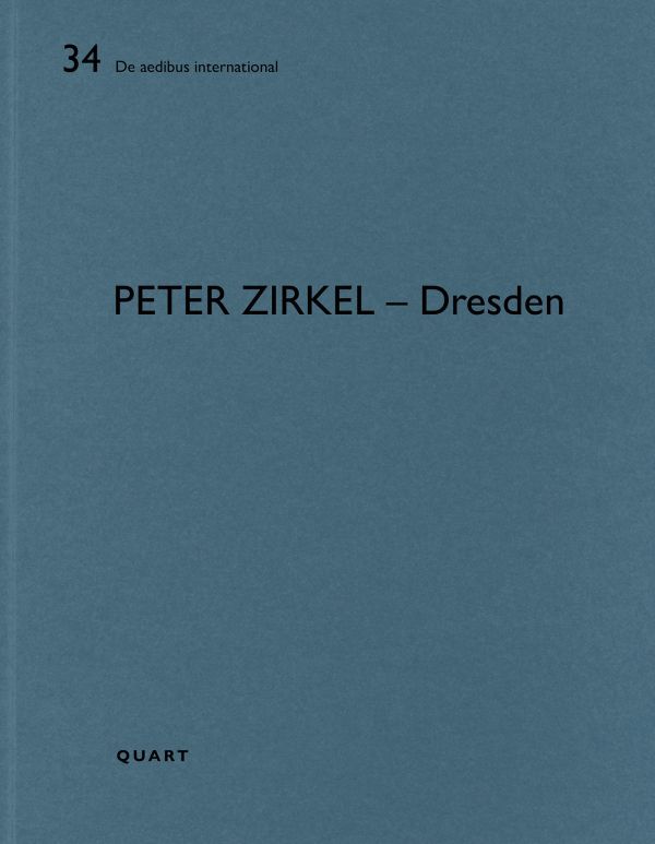 Book cover of Peter Zirkel – Dresden: De aedibus international. Published by Quart Publishers.
