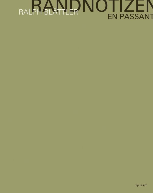 Book cover of Ralph Blättler – Randnotizen / En passant: Photographs. Published by Quart Publishers.