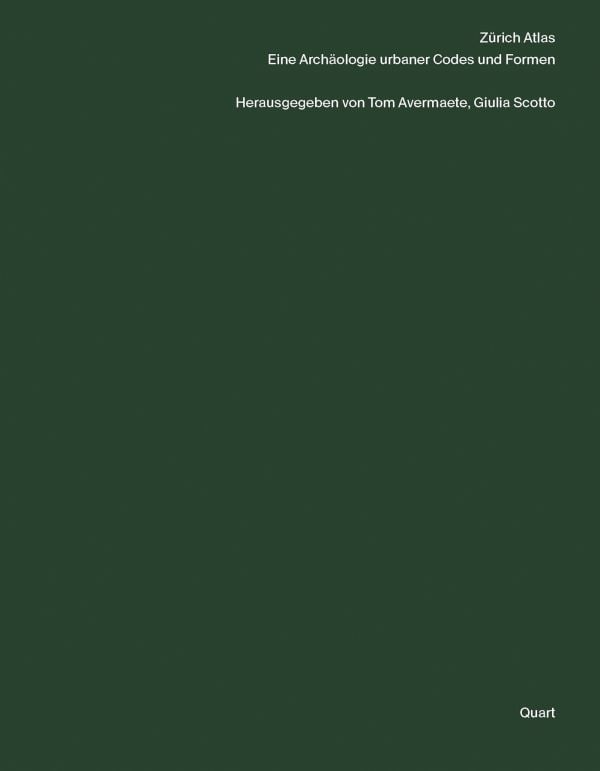 Book cover of Zürich Atlas: Eine Archäologie urbaner Codes und Formen. Published by Quart Publishers.
