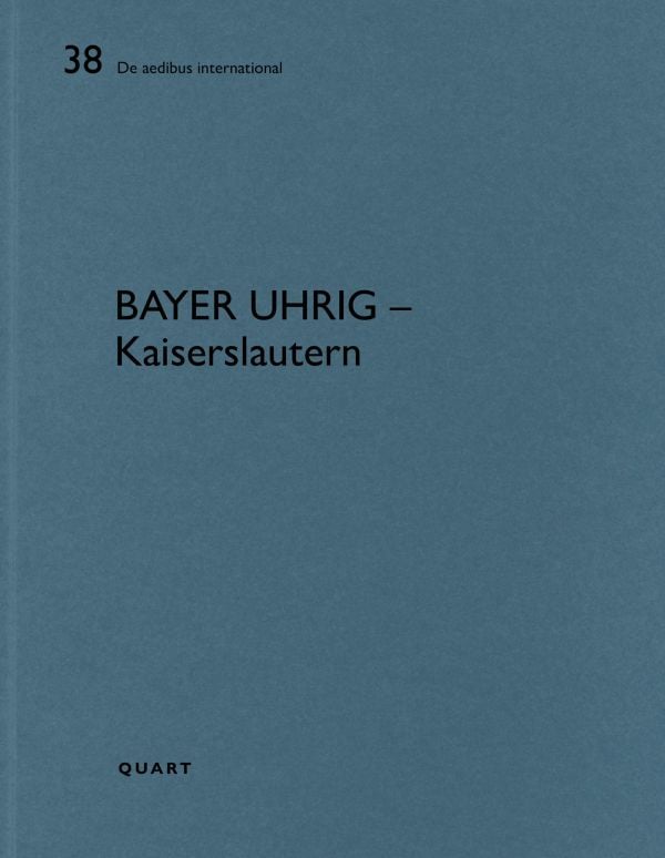Book cover of Bayer Uhrig – Kaiserslautern: De aedibus international 38. Published by Quart Publishers.