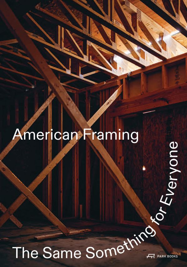 Book cover of American Framing, The Same Something for Everyone, with interior of exposed timber framed building. Published by Park Books.