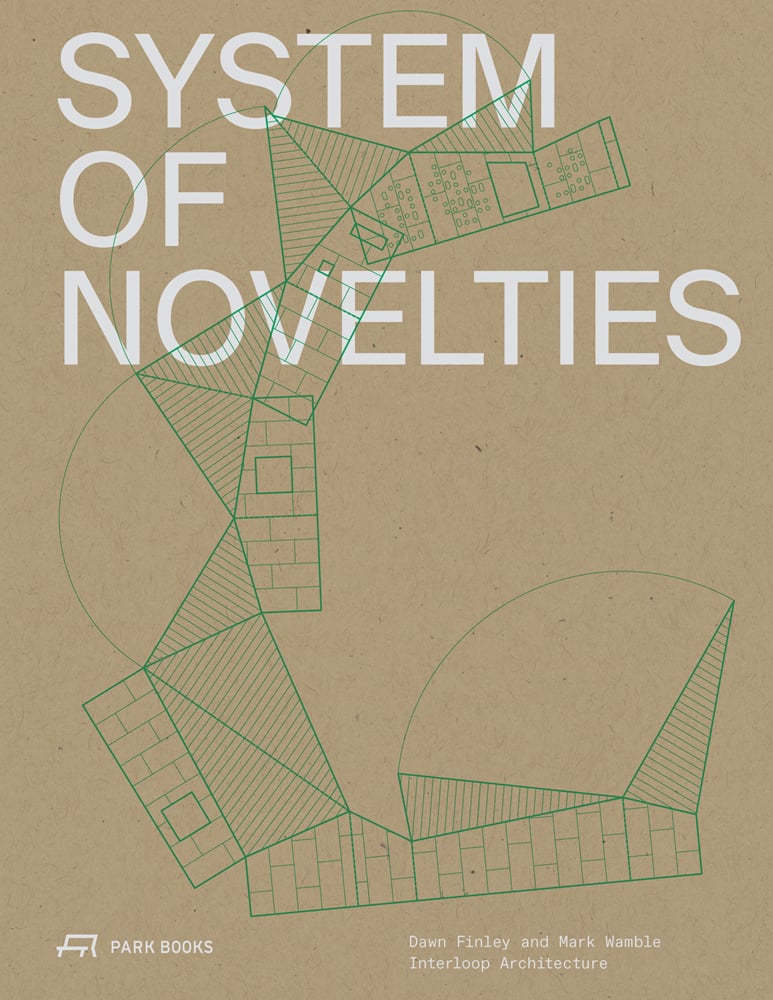 Book cover of System of Novelties: Dawn Finley and Mark Wamble, Interloop-Architecture, with aerial building plan. Published by Park Books.