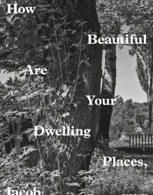 Close up black and white image of large tree trunk surrounded with foliage and How Beautiful Are Your Dwelling Places, Jacob in white font zig zagging down cover