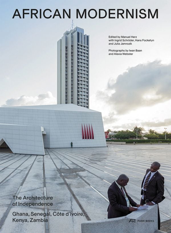 Book cover of African Modernism: The Architecture of Independence. Ghana, Senegal, Côte d'Ivoire, Kenya, Zambia, with the modern Hotel Ivoire, two suited men below. Published by Park Books.