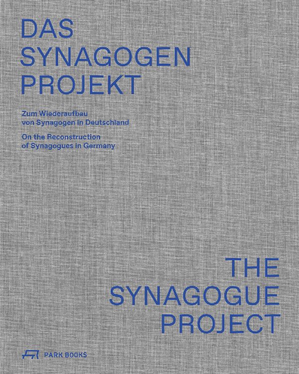 Book cover of The Synagogue Project: On the Reconstruction of Synagogues in Germany. Published by Park Books.