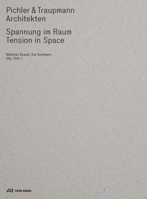 Book cover of Pichler & Traupmann Architekten, Tension in Space. Published by Park Books.