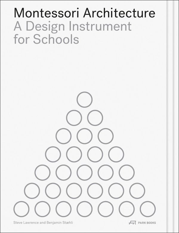 Book cover of 'Montessori Architecture, A Design Instrument for Schools'. Published by Park Books.