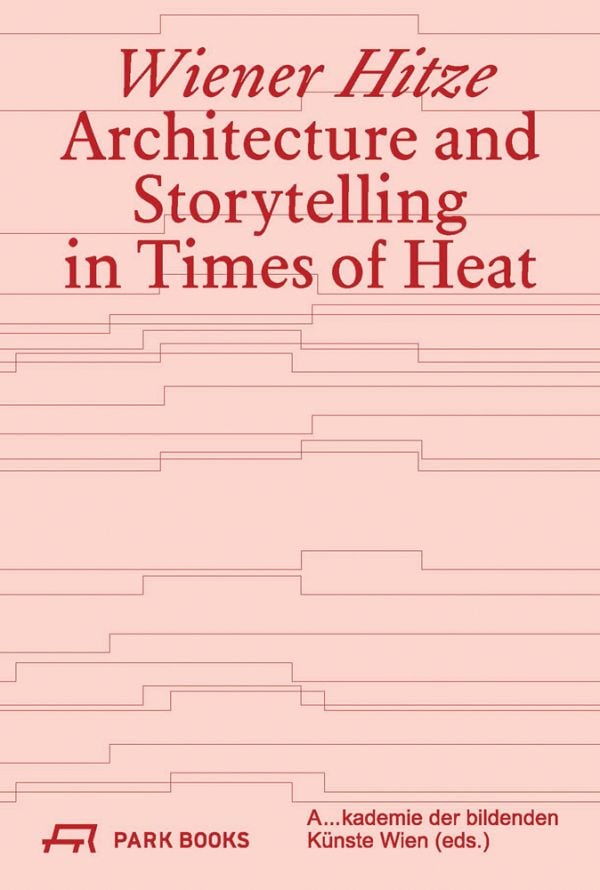 Book cover of 'Wiener Hitze, Architecture and Storytelling in Times of Heat'. Published by Park Books.