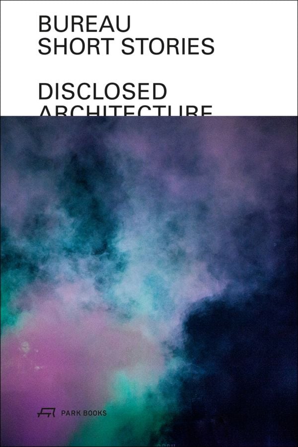 Book cover of Bureau—Short Stories: Disclosed Architecture. Published by Park Books.