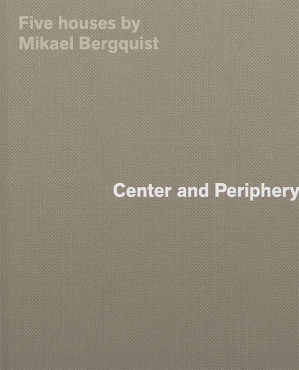 Book cover of Center and Periphery: Five Houses by Mikael Bergquist. Published by Park Books.