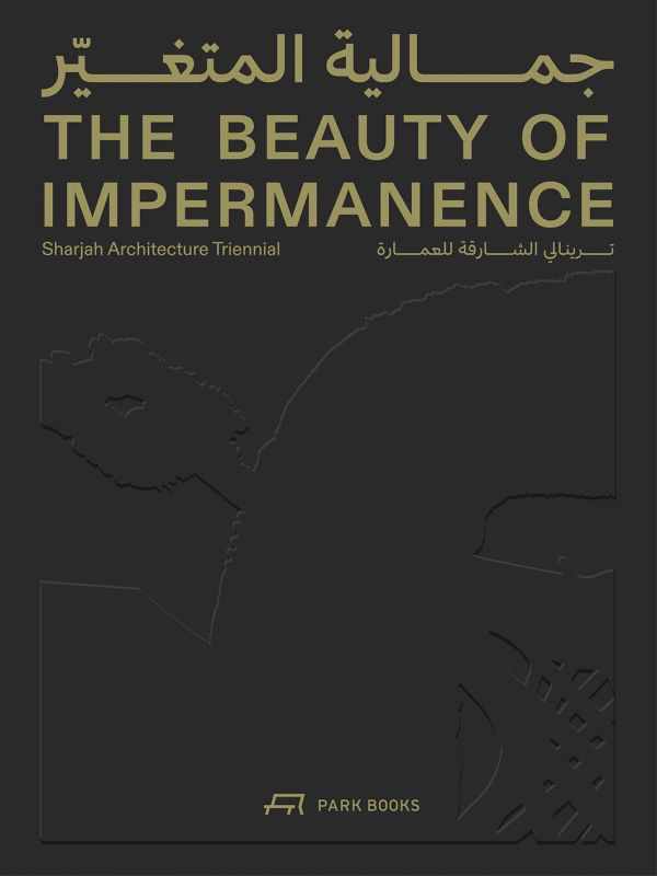 Book cover of he Beauty of Impermanence: An Architecture of Adaptability from the Sharjah Architecture Triennial. Published by Park Books.