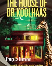 Book cover of The House of Doctor Koolhaas, with a building on stilts, and giraffe standing next to i; Eifel Tower behind. Published by Park Books.