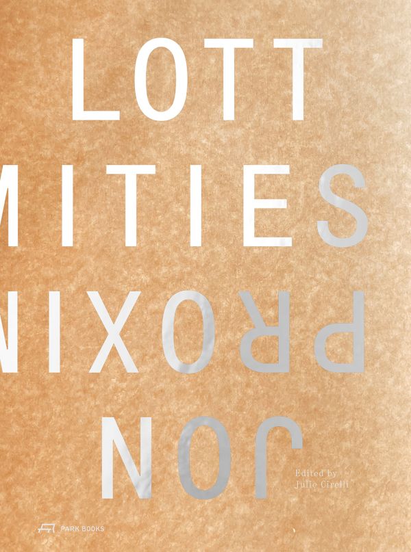 Book cover of Proximities: The Architecture of Jon Lott. Published by Park Books.