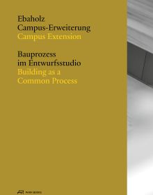 Book cover of Ebaholz Campus Extension: Building as a Common Process. Published by Park Books.