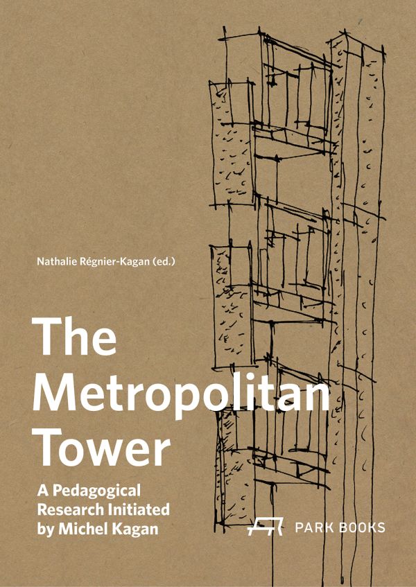 Book cover of The Metropolitan Tower: A Pedagogical Research Initiated by Michel Kagan. Published by Park Books.