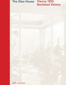 Book cover of The Glas House: Vienna 1933. Banished Visions. Published by Park Books.