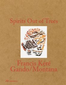Book cover of Spirits out of Trees: Francis Kéré. Gando / Montana; featuring an abstract illustration in earthy tones. Published by Park Books.