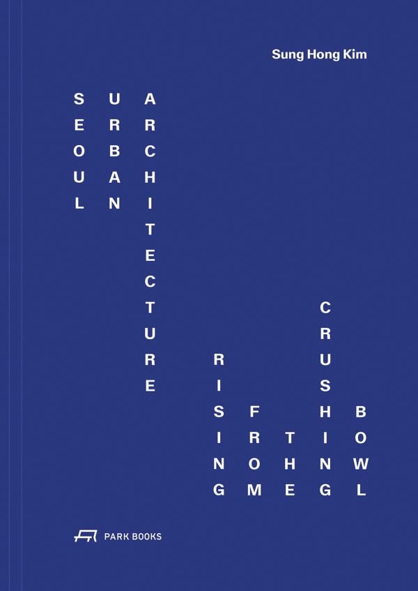 Book cover of Seoul Urban Architecture: Rising from the Crushing Bowl. Published by Park Books.