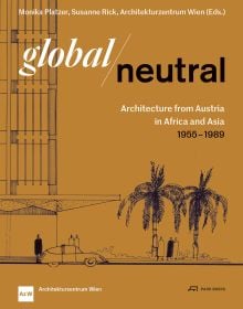 Book cover of Global—Neutral: Architecture from Austria in Africa and Asia 1955–1989. Published by Park Books.