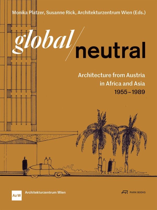 Book cover of Global—Neutral: Architecture from Austria in Africa and Asia 1955–1989. Published by Park Books.