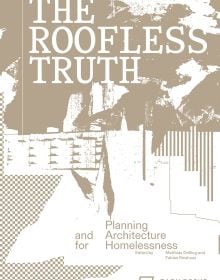 Book cover of The Roofless Truth: Planning and Architecture for Homelessness. Published by Park Books.