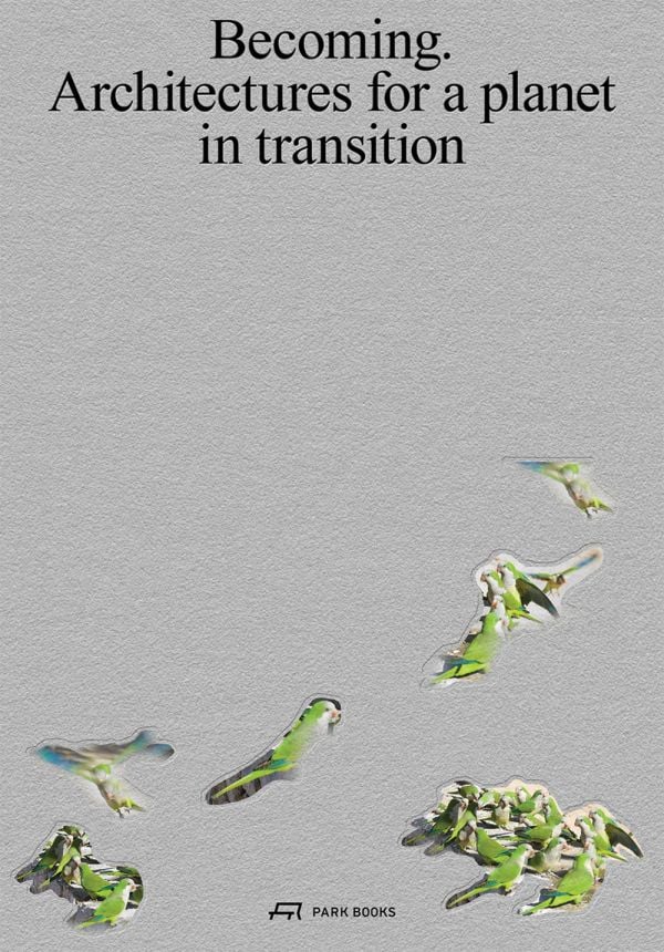 Book cover of Becoming: Architectures for a Planet in Transition. Published by Park Books.