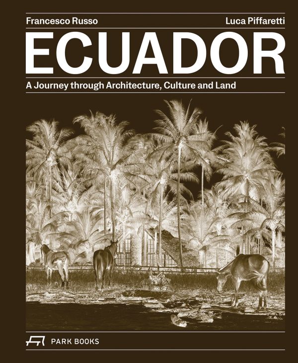 Book cover of Ecuador: A Journey Through Architecture, Culture and Land. Published by Park Books.