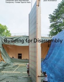 Book cover of Building for Disassembly: Temporary Timber Sports Halls; featuring a large, timber frame for side of building. Published by Park Books.