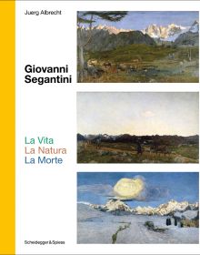 Book cover of Giovanni Segantini. La Vita – La Natura – La Morte: Landmarks of Swiss Art, featuring three landscape paintings. Published by Scheidegger & Spiess.