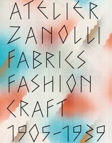 Book cover of Atelier Zanolli: Fabrics, Fashion, Craft 1905–1939. Published by Scheidegger & Spiess.