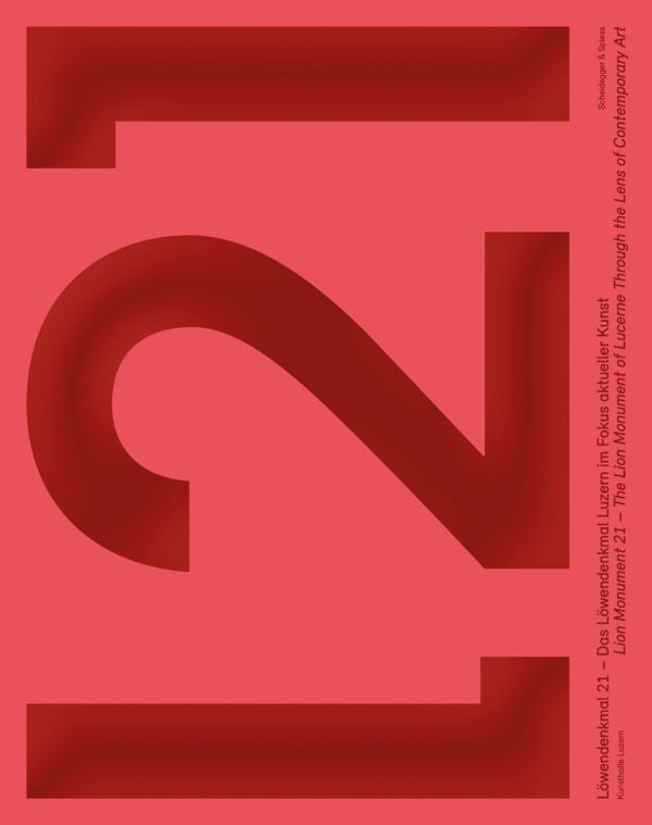 Book cover of Lion Monument 21 - The Lion Monument of Lucerne Through the Lens of Contemporary Art. Published by Scheidegger & Spiess.