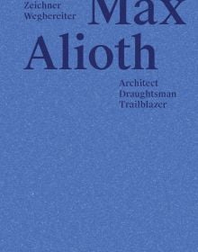 Book cover of Max Alioth Architect, Draughtsman, Trailblazer. Published by Scheidegger & Spiess.