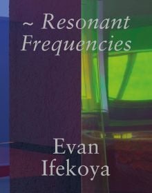Book cover of Evan Ifekoya: Resonant Frequencies. Published by Scheidegger & Spiess.