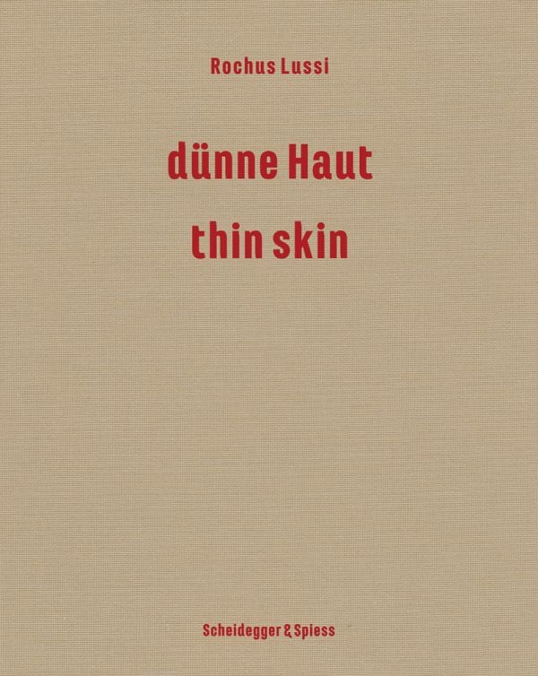 Book cover of 'Rochus Lussi—Thin Skin, Works 1992–2023'. Published by Scheidegger & Spiess.