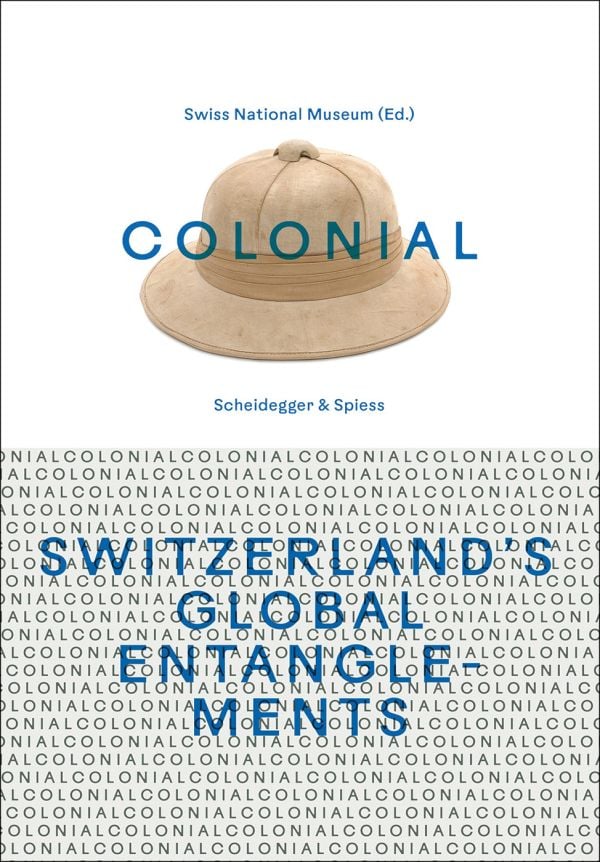 Book cover of Colonial – Switzerland’s Global Entanglements, with a beige Safari hat. Published by Scheidegger & Spiess.