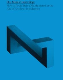 Book cover of Our Minds Under Siege: How to Avoid Being Manipulated in the Age of Artificial Intelligence. Published by Scheidegger & Spiess.